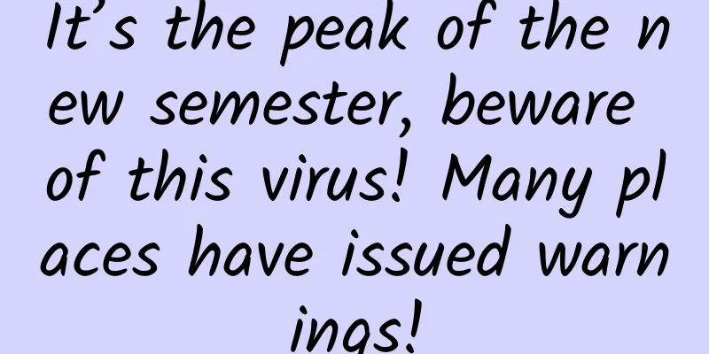 It’s the peak of the new semester, beware of this virus! Many places have issued warnings!