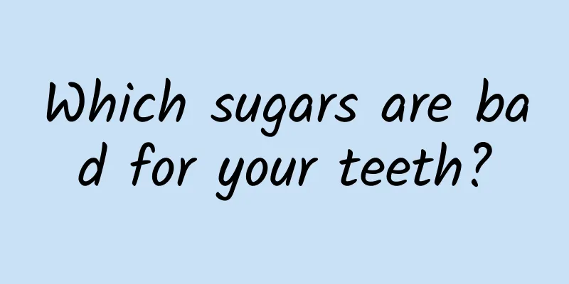 Which sugars are bad for your teeth?