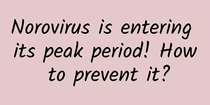 Norovirus is entering its peak period! How to prevent it?