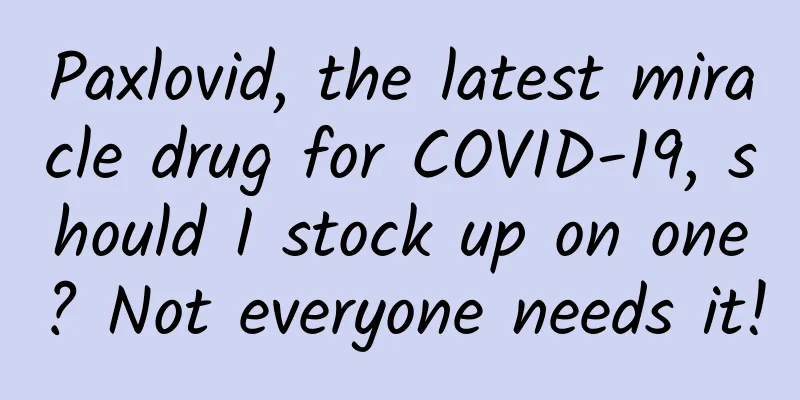 Paxlovid, the latest miracle drug for COVID-19, should I stock up on one? Not everyone needs it!