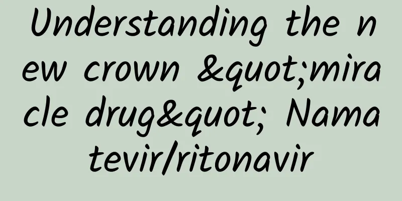 Understanding the new crown "miracle drug" Namatevir/ritonavir