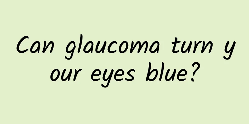 Can glaucoma turn your eyes blue?