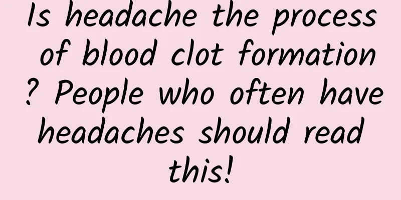 Is headache the process of blood clot formation? People who often have headaches should read this!