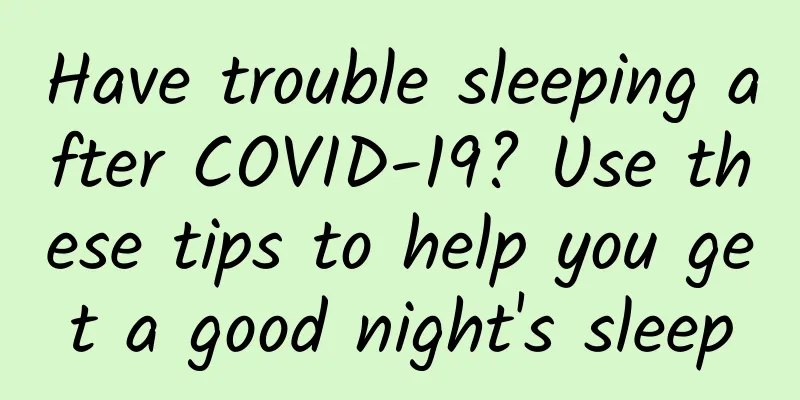 Have trouble sleeping after COVID-19? Use these tips to help you get a good night's sleep
