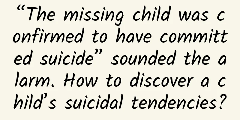 “The missing child was confirmed to have committed suicide” sounded the alarm. How to discover a child’s suicidal tendencies?
