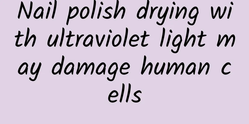 Nail polish drying with ultraviolet light may damage human cells