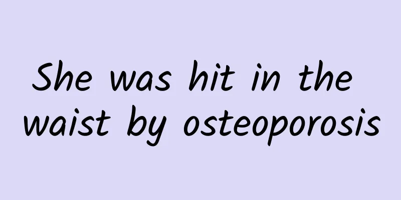 She was hit in the waist by osteoporosis