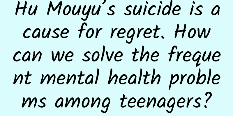 Hu Mouyu’s suicide is a cause for regret. How can we solve the frequent mental health problems among teenagers?