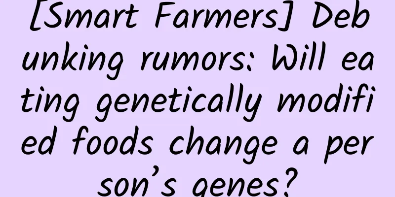 [Smart Farmers] Debunking rumors: Will eating genetically modified foods change a person’s genes?