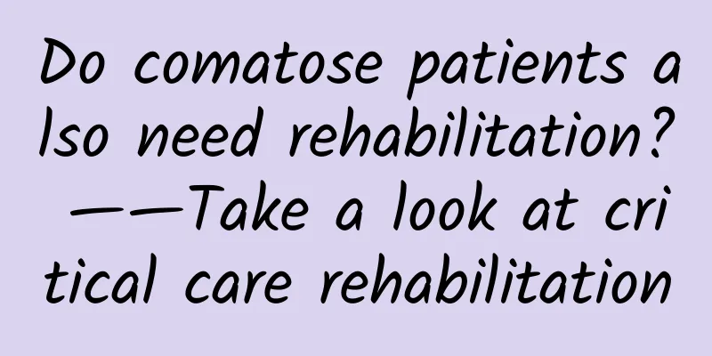 Do comatose patients also need rehabilitation? ——Take a look at critical care rehabilitation
