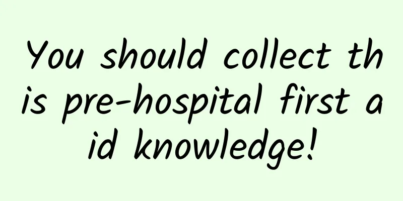 You should collect this pre-hospital first aid knowledge!