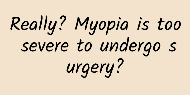 Really? Myopia is too severe to undergo surgery?