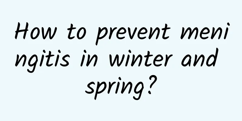 How to prevent meningitis in winter and spring?
