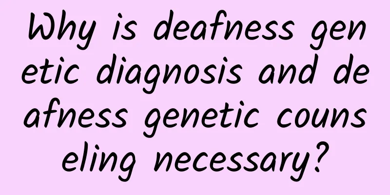 Why is deafness genetic diagnosis and deafness genetic counseling necessary?