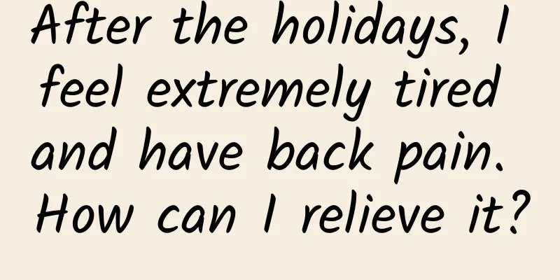 After the holidays, I feel extremely tired and have back pain. How can I relieve it?