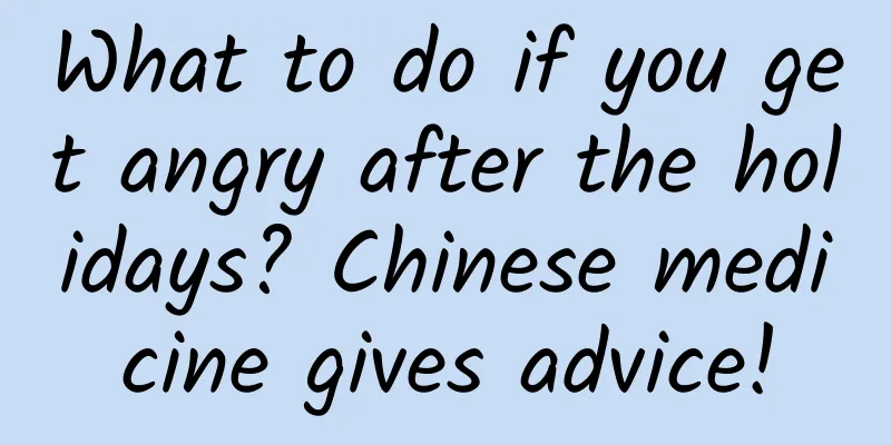 What to do if you get angry after the holidays? Chinese medicine gives advice!