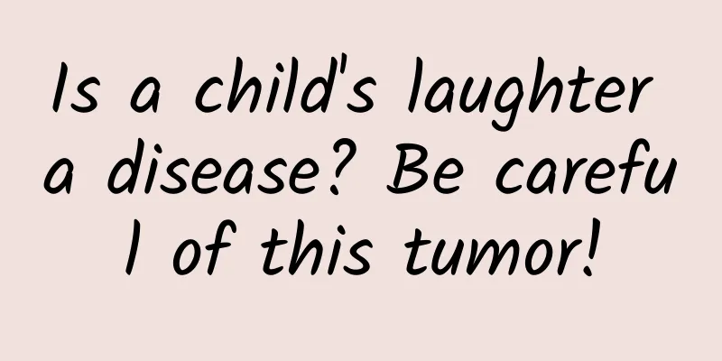 Is a child's laughter a disease? Be careful of this tumor!