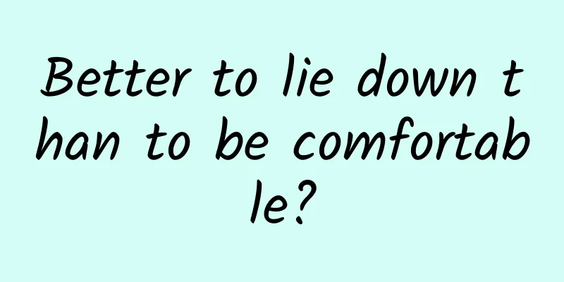Better to lie down than to be comfortable?