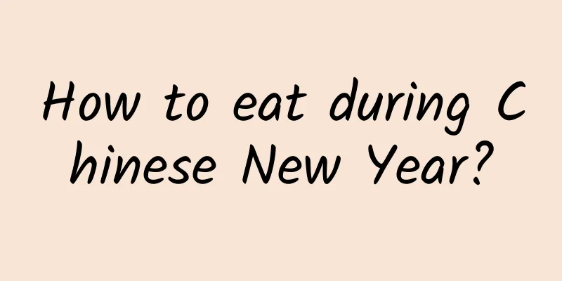 How to eat during Chinese New Year?