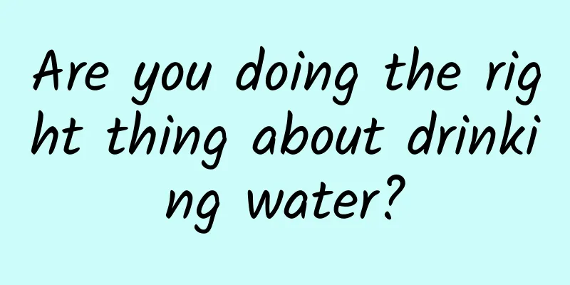 Are you doing the right thing about drinking water?