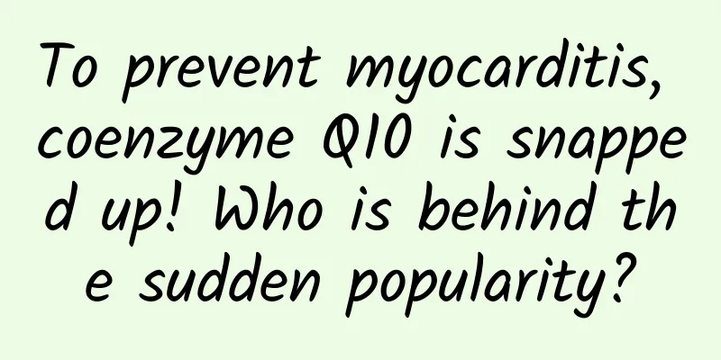 To prevent myocarditis, coenzyme Q10 is snapped up! Who is behind the sudden popularity?