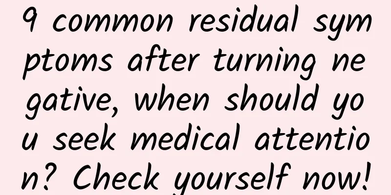 9 common residual symptoms after turning negative, when should you seek medical attention? Check yourself now!