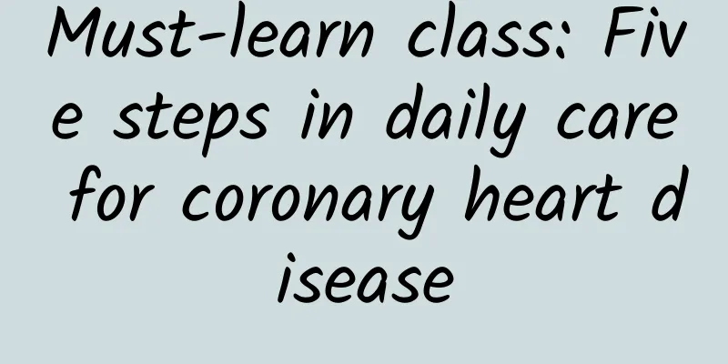 Must-learn class: Five steps in daily care for coronary heart disease