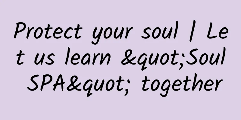 Protect your soul | Let us learn "Soul SPA" together