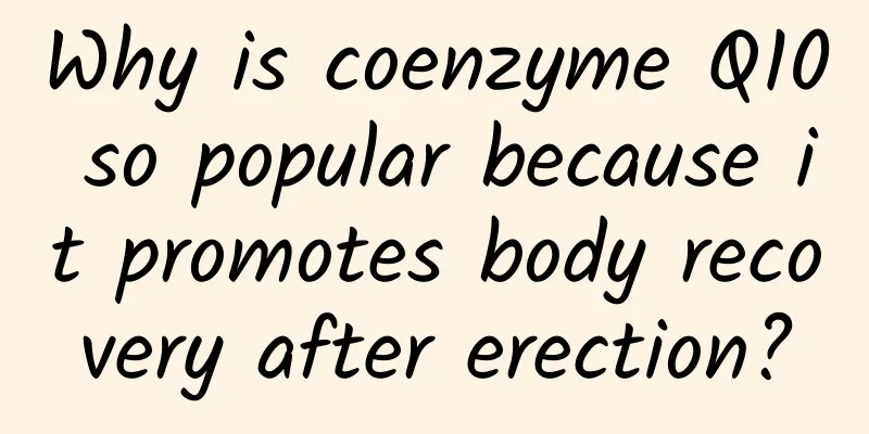 Why is coenzyme Q10 so popular because it promotes body recovery after erection?