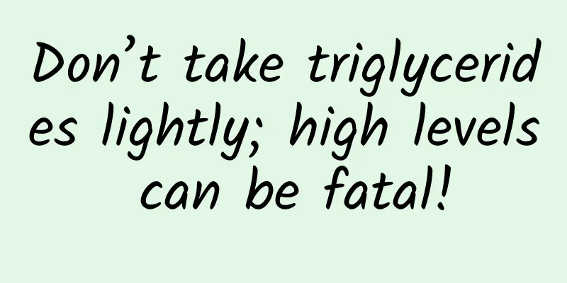 Don’t take triglycerides lightly; high levels can be fatal!