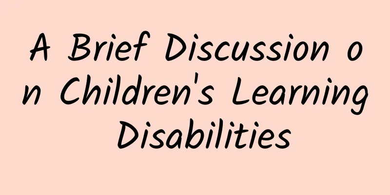 A Brief Discussion on Children's Learning Disabilities