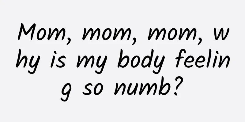 Mom, mom, mom, why is my body feeling so numb?
