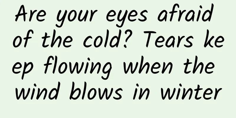 Are your eyes afraid of the cold? Tears keep flowing when the wind blows in winter