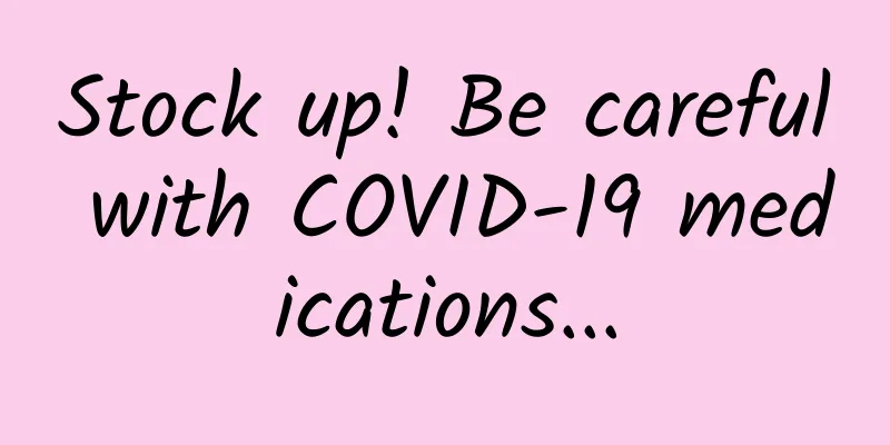 Stock up! Be careful with COVID-19 medications...