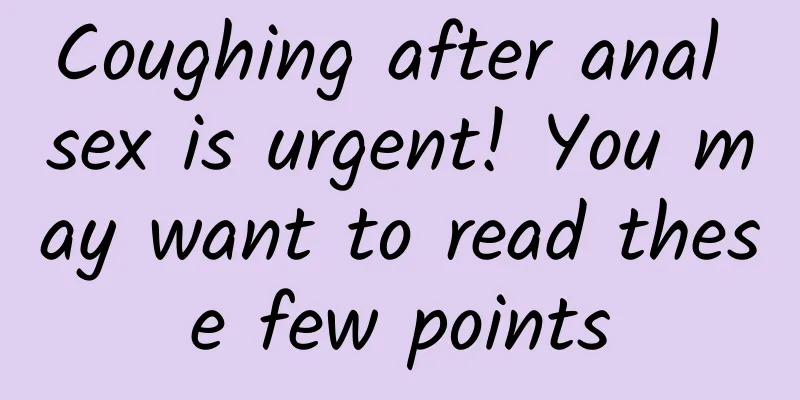 Coughing after anal sex is urgent! You may want to read these few points