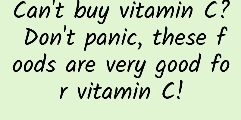 Can't buy vitamin C? Don't panic, these foods are very good for vitamin C!