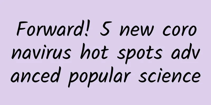 Forward! 5 new coronavirus hot spots advanced popular science