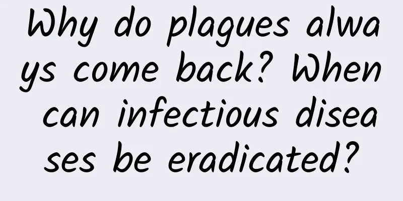 Why do plagues always come back? When can infectious diseases be eradicated?