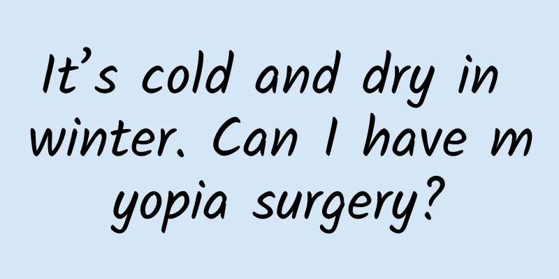It’s cold and dry in winter. Can I have myopia surgery?