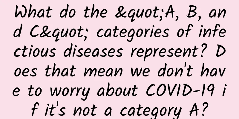 What do the "A, B, and C" categories of infectious diseases represent? Does that mean we don't have to worry about COVID-19 if it's not a category A?