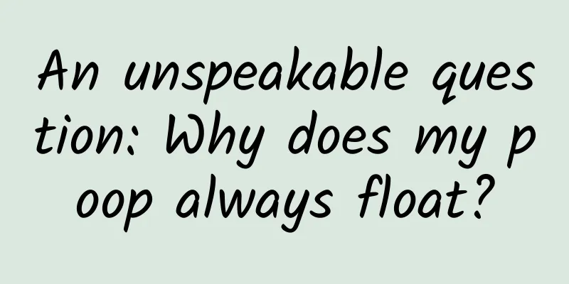 An unspeakable question: Why does my poop always float?