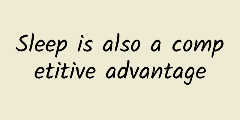 Sleep is also a competitive advantage