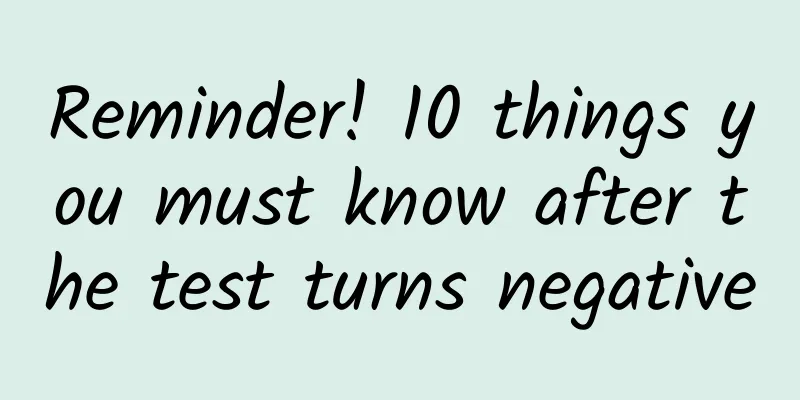 Reminder! 10 things you must know after the test turns negative