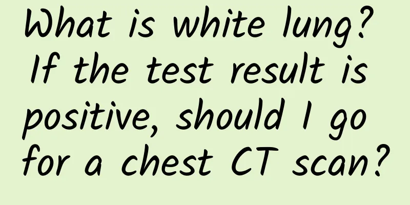 What is white lung? If the test result is positive, should I go for a chest CT scan?