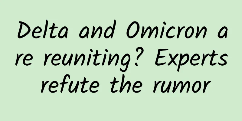 Delta and Omicron are reuniting? Experts refute the rumor