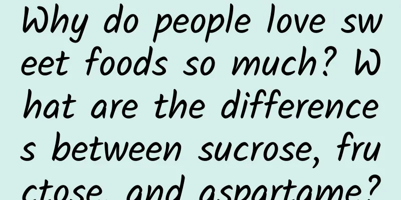 Why do people love sweet foods so much? What are the differences between sucrose, fructose, and aspartame?