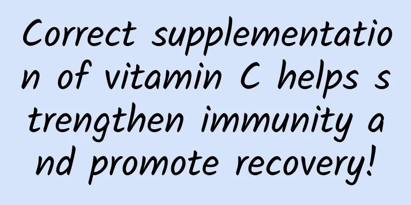 Correct supplementation of vitamin C helps strengthen immunity and promote recovery!