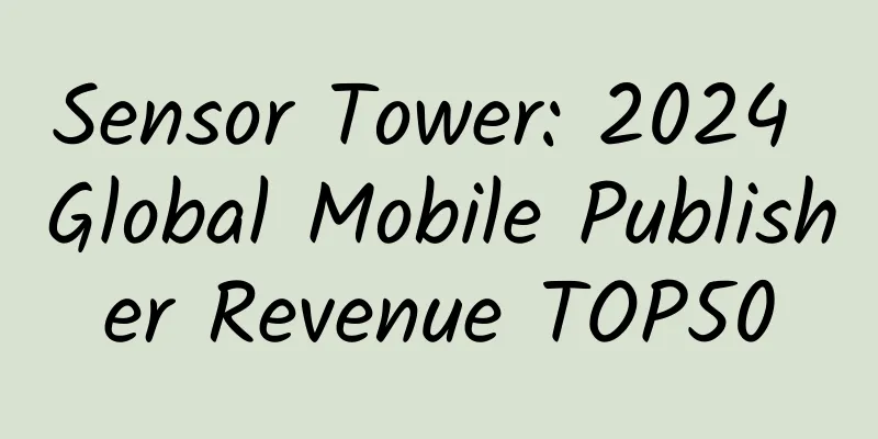 Sensor Tower: 2024 Global Mobile Publisher Revenue TOP50