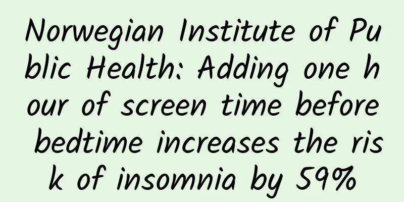 Norwegian Institute of Public Health: Adding one hour of screen time before bedtime increases the risk of insomnia by 59%