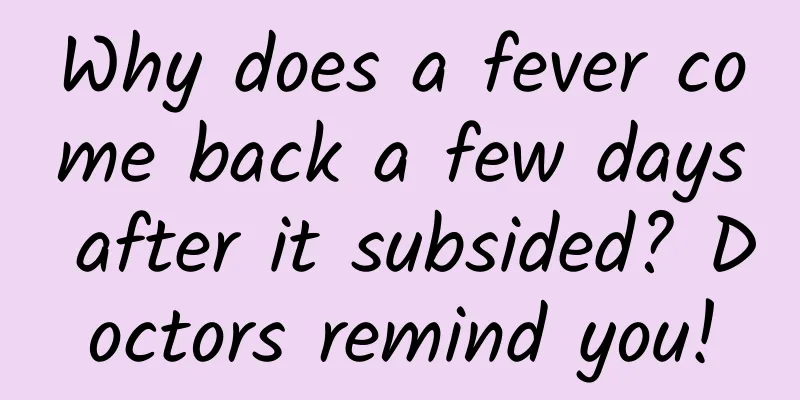 Why does a fever come back a few days after it subsided? Doctors remind you!